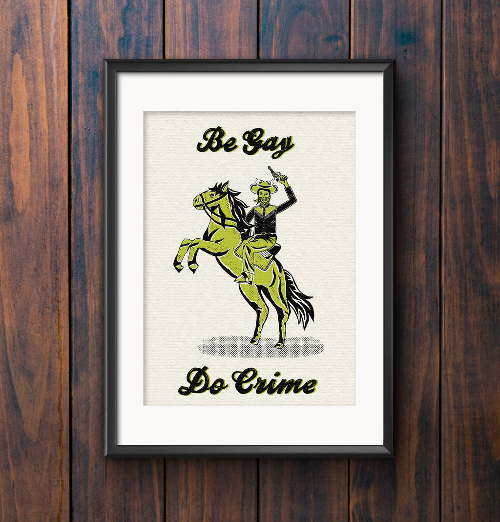 Be Gay Do Crime Print | Queer Anarchist Wall Art