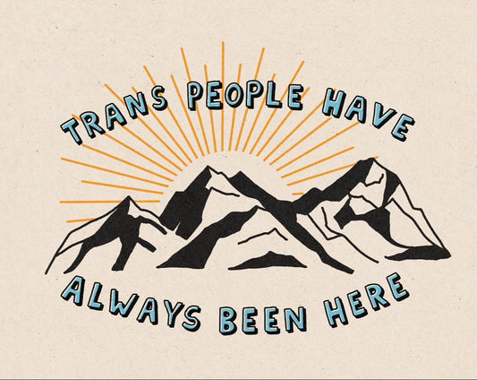 Trans People Have Always Been Here Print