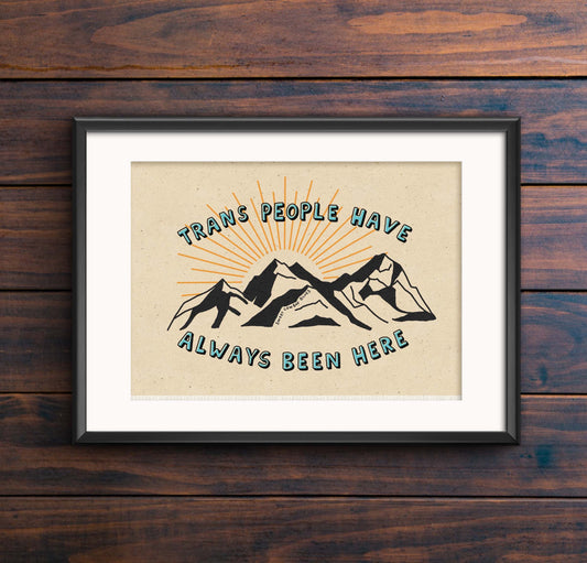 Trans People Have Always Been Here Print