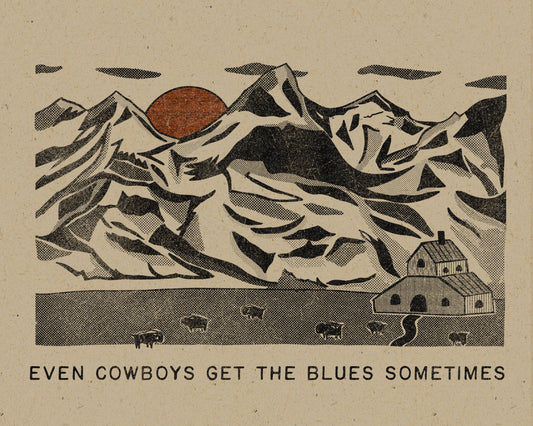 Even Cowboys Get The Blues Sometimes Print